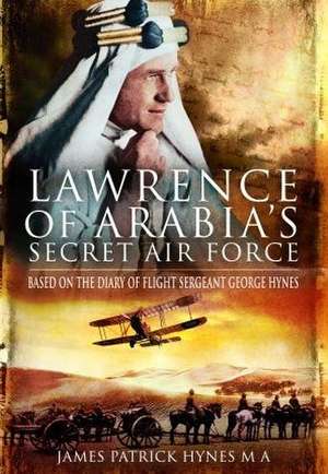 Lawrence of Arabia's Secret Air Force de James Patrick Hynes MA