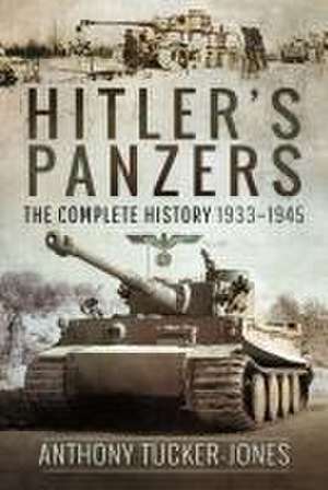 Hitler's Panzers de Anthony Tucker-Jones