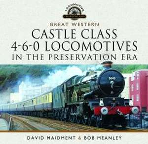 Great Western Castle Class 4-6-0 Locomotives in the Preservation Era de David Maidment