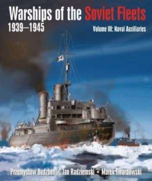 Warships of the Soviet Fleets, 1939-1945, Volume III de Przemyslaw Budzbon