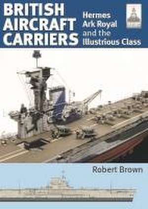 Shipcraft 32: British Aircraft Carriers de Robert Brown