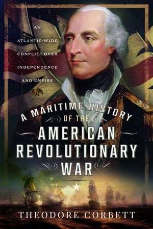 A Maritime History of the American Revolutionary War de Theodore Corbett