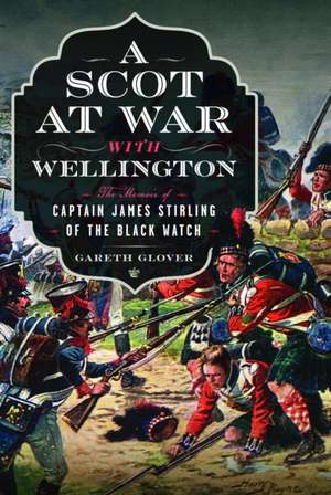 A Scot at War with Wellington de Gareth Glover