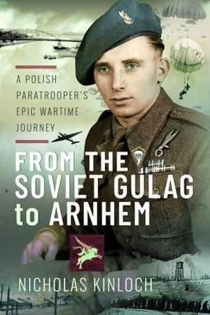 From the Soviet Gulag to Arnhem de Nicholas Kinloch