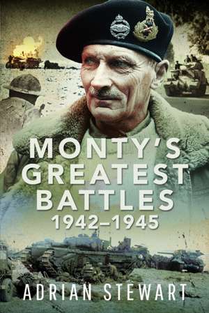 Monty's Greatest Battles 1942-1945 de Adrian Stewart