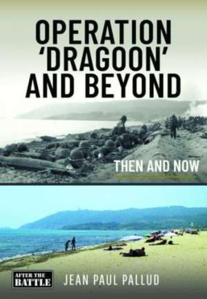 Operation 'Dragoon' and Beyond de Jean Paul Pallud