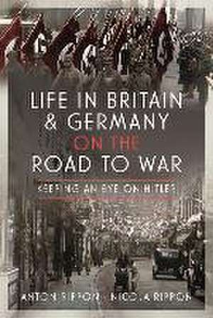 Life in Britain and Germany on the Road to War de Anton Rippon