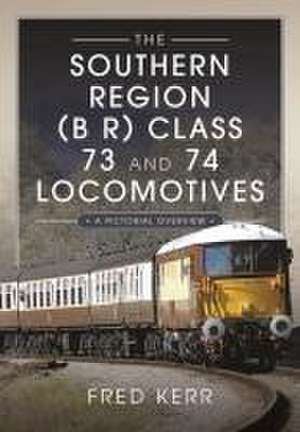 The Southern Region (B R) Class 73 and 74 Locomotives de Fred Kerr