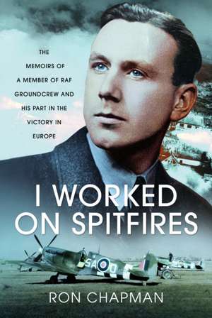 I Worked on Spitfires de Ronald L Chapman