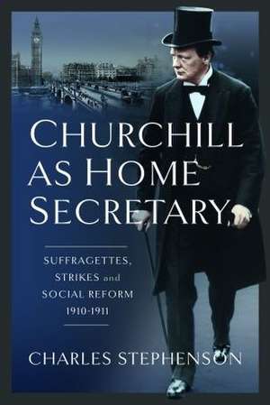 Churchill as Home Secretary de Charles Stephenson