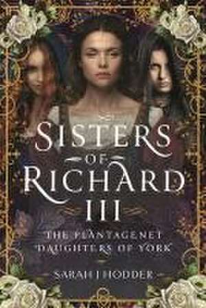 Sisters of Richard III de Sarah J Hodder