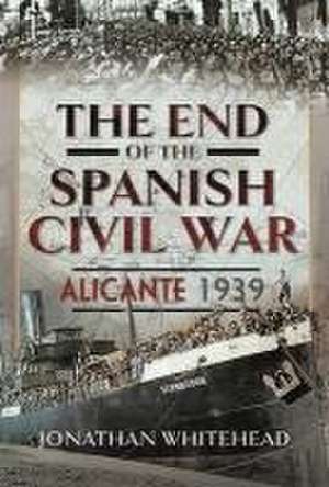 The End of the Spanish Civil War de Jonathan Whitehead