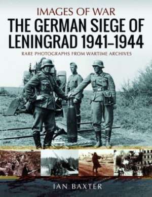 The German Siege of Leningrad, 1941 1944 de Ian Baxter