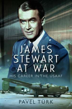 James Stewart at War de Pavel Türk
