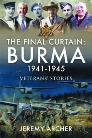 The Final Curtain: Burma 1941-1945 de Jeremy Archer