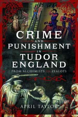 Crime and Punishment in Tudor England de April Taylor