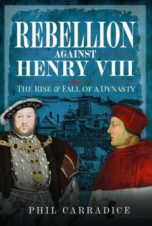 Rebellion Against Henry VIII de Phil Carradice