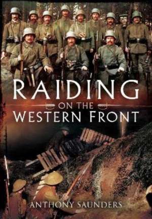 Raiding on the Western Front de Anthony Saunders