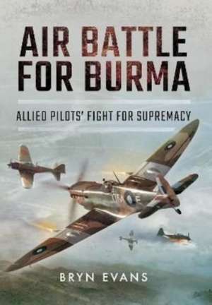 Air Battle for Burma de Bryn Evans