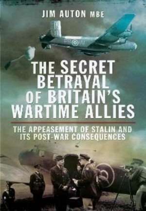 The Secret Betrayal of Britain's Wartime Allies de Jim Auton