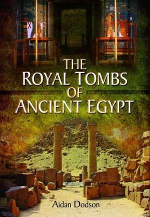 The Royal Tombs of Ancient Egypt de Aidan Dodson