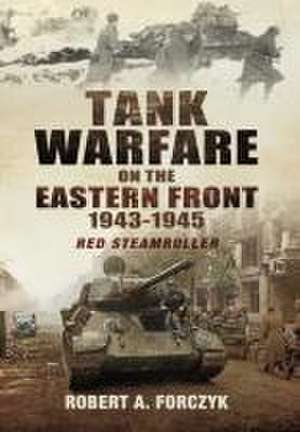 Tank Warfare on the Eastern Front, 1943-1945 de Robert Forczyk Forczyk