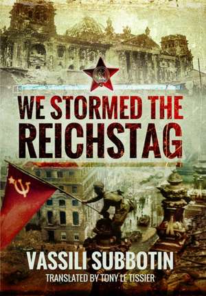 We Stormed the Reichstag de Vassili Subbotin