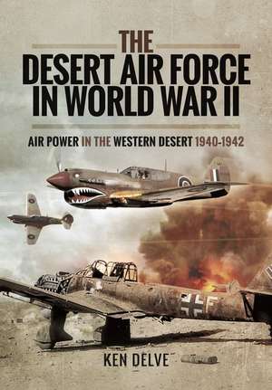 The Desert Air Force in World War II de Ken Delve