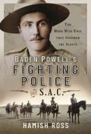 Baden Powell's Fighting Police - The SAC de Hamish Ross