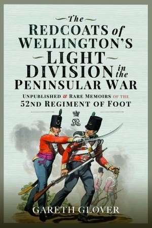 The Redcoats of Wellington's Light Division in the Peninsular War de Gareth Glover