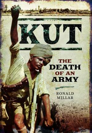 Kut: The Death of an Army de Ronald Millar