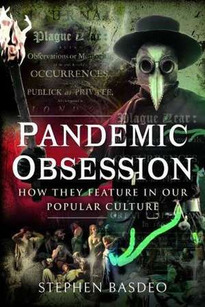 Pandemic Obsession: How They Feature in Our Popular Culture de Stephen Basdeo