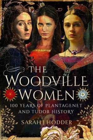 The Woodville Women de Sarah J Hodder