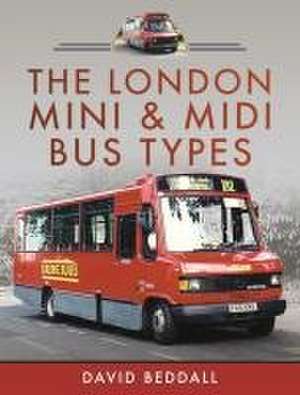 The London Mini and Midi Bus Types de David Beddall