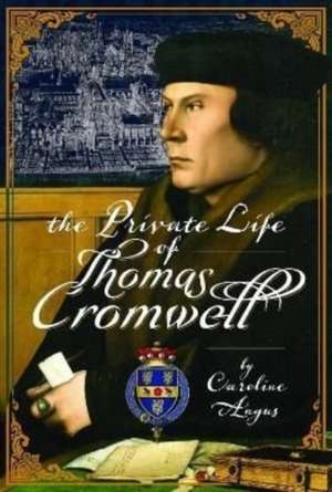 The Private Life of Thomas Cromwell de Caroline Angus