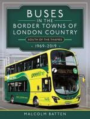 Buses in the Border Towns of London Country 1969-2019 (South of the Thames) de Malcolm Batten