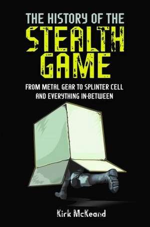 The History of the Stealth Game de Kirk McKeand