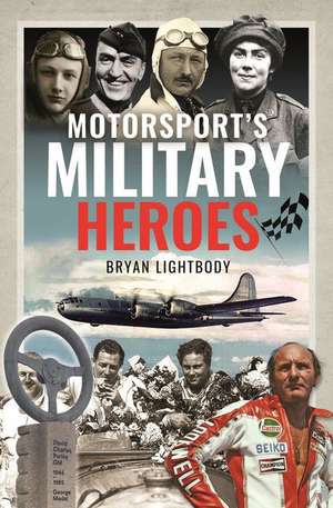 Motorsport's Military Heroes de Bryan Lightbody