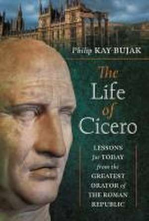 The Life of Cicero de Philip Kay-Bujak