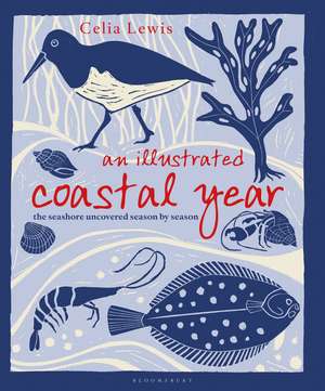 An Illustrated Coastal Year: The seashore uncovered season by season de Celia Lewis