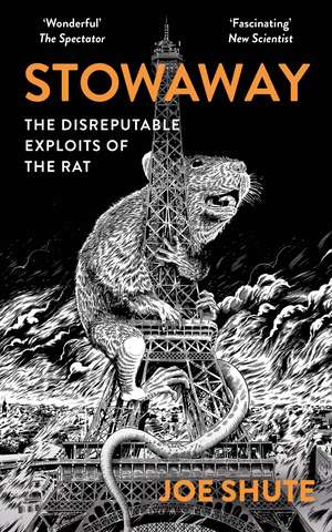 Stowaway: The Disreputable Exploits of the Rat – A NEW SCIENTIST NON-FICTION BOOK OF THE YEAR de Joe Shute