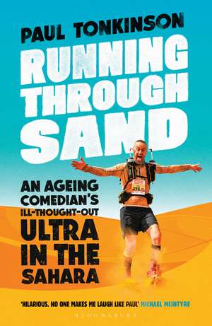 Running Through Sand: An Ageing Comedian’s Ill-Thought-Out Ultra in the Sahara de Paul Tonkinson