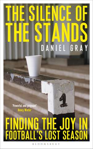 The Silence of the Stands: Finding the Joy in Football's Lost Season de Daniel Gray