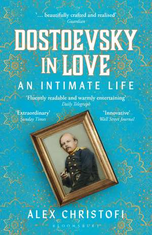 Dostoevsky in Love: An Intimate Life de Alex Christofi