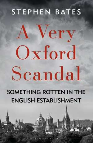 A Very Oxford Scandal: Something Rotten in the English Establishment de Stephen Bates