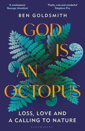 God Is An Octopus: Loss, Love and a Calling to Nature de Ben Goldsmith