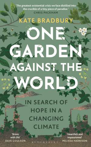 One Garden Against the World: In Search of Hope in a Changing Climate de Kate Bradbury