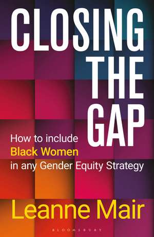 Closing the Gap: How to Include Black Women in any Gender Equity Strategy de Leanne Mair