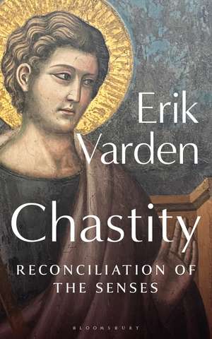 Chastity: Reconciliation of the Senses de Fr Erik Varden