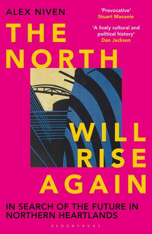 The North Will Rise Again: In Search of the Future in Northern Heartlands de Alex Niven